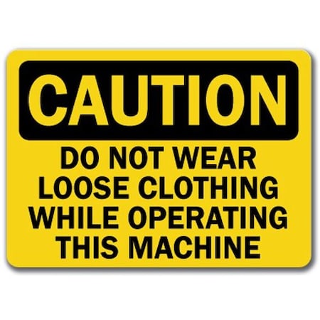 Signmission Caution Sign-Do Not Wear Loose Clothing Operating Machine-10x14 OSHA Sign, 14" H, CS-Loose Clothing CS-Loose Clothing